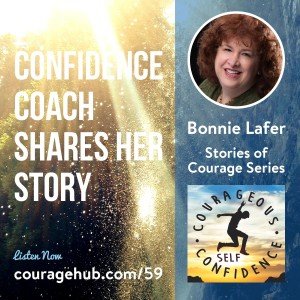 Stories of Courage. Confidence Techniques Coach Shares Her Story with Bonnie Lafer.