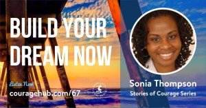 Why Start Building Your Dream Now with Sonia Thompson. Stories of Courage.