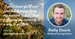 Courageous Self-Confidence Podcast. Stories of Courage. Following Your Curiosity to Find Your Passion with Reilly Dooris.